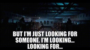 But I'm just looking for someone. I'm looking... looking for...