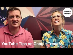 4 TOP TIPS for using Google Trends to inform your YouTube video strategy