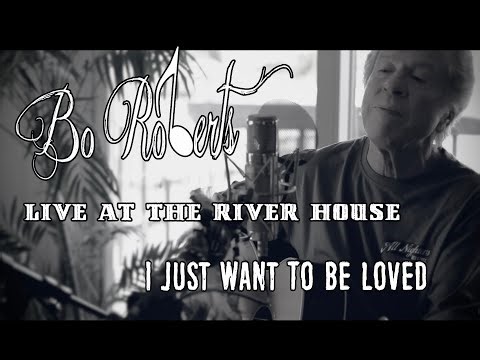 Bo Roberts - I Just Want To Be Loved - Live at the River House