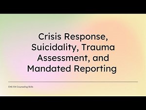 Crisis Response, Suicidality, Trauma Assessment, and Mandated Reporting
