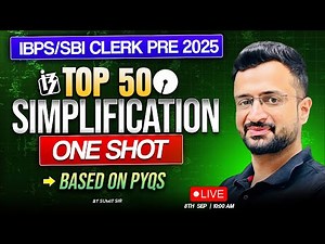 IBPS Clerk & SBI Clerk Pre 2025 | Top 50 Simplification Questions | PYQs Based | By Sumit Sir
