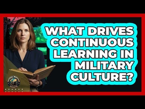 What Drives Continuous Learning In Military Culture?