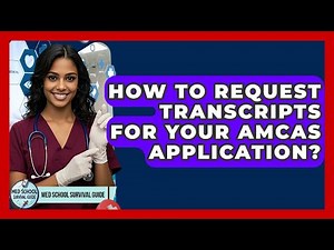 How To Request Transcripts For Your AMCAS Application? - Med School Survival Guide