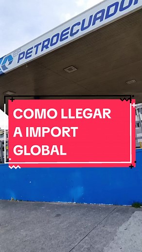 Cómo Llegar a Import Global desde la Gasolinera PetroEcuador