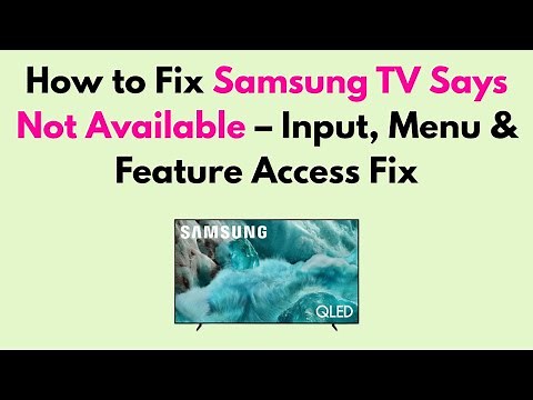 How to Fix Samsung TV Says Not Available – Input, Menu & Feature Access Fix