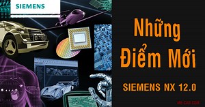 Những Tính Năng Mới Của NX 12.0 | NX 12 Full Link | Tai lieu NX