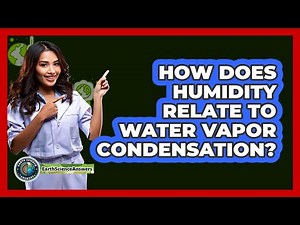 How Does Humidity Relate To Water Vapor Condensation?