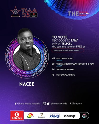 Please keep the votes coming TO VOTE TEXT CODE TO 1767 (only on TELECEL) You can also vote for FREE at www.ghanamusicawards.com M3 BEST GOSPEL SONG ASEDA F5 BEST GOSPEL ARTISTE B9 TELECEL MOST POPULAR SONG OF THE YEAR ASEDA A4 ARTISTE OF THE YEAR | Nacee Music