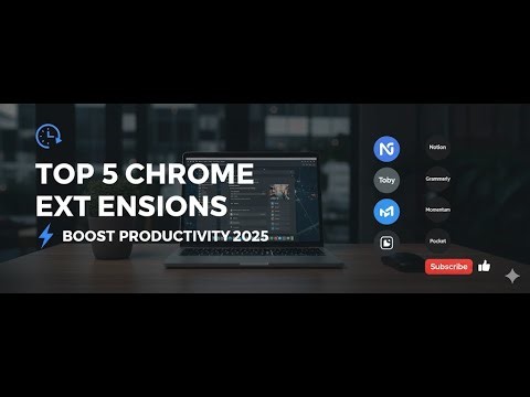 Top 5 Chrome Extensions to Boost Your Productivity (2025 Guide)