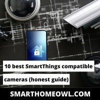 10 Best SmartThings Compatible Cameras (Honest 2023 Guide)