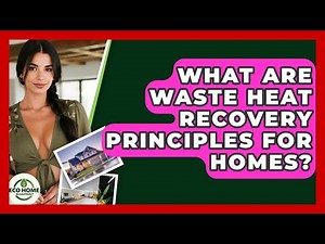 What Are Waste Heat Recovery Principles For Homes? - Eco Home Blueprint