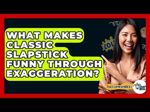 What Makes Classic Slapstick Funny Through Exaggeration? - The Comedy Reel