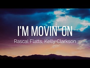 Rascal Flatts, Kelly Clarkson - I'm Movin' On (Lyrics)