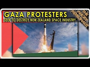 Gaza protesters trying to destroy Rocket Lab and New Zealand Spaceflight!