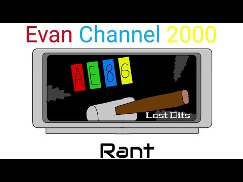 The Lost Bits of Evan Channel 2000 Rant