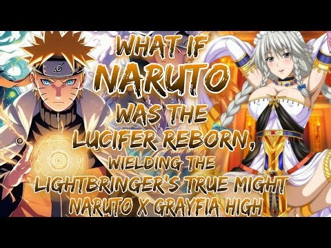 What If Naruto Was The Lucifer Reborn, Wielding The Lightbringer’s True Might Naruto x Grayfia High
