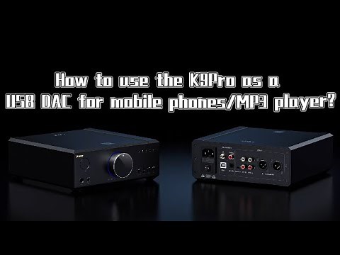 How to use the FiiO K9 Pro as a USB DAC for mobile phones/MP3 players?