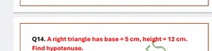 A right triangle has a base = 5 cm, height = 12 cm. Find the hy... | Filo
