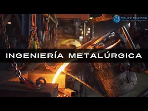 Ingeniería Metalúrgica - ¿Qué estudiar?