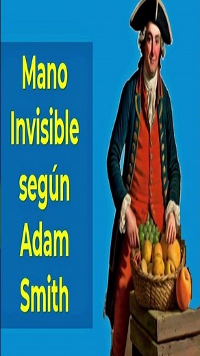 Adam Smith: Mano Invisible e Importancia