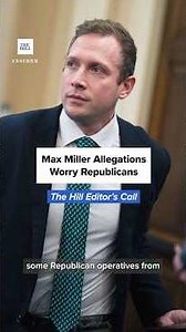Max Miller allegations rattle Republican plans in Trump-friendly Ohio seat | THE HILL EDITOR'S CALL