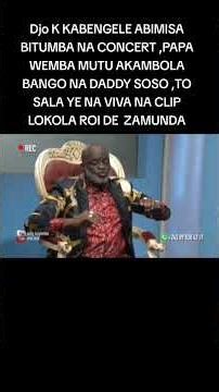 Djo K KABENGELE ABIMISA BITUMBA NA CONCERT ,PAPA WEMBA MUTU AKAMBOLA BANGO NA DADDY SOSO ,TO SALA YE