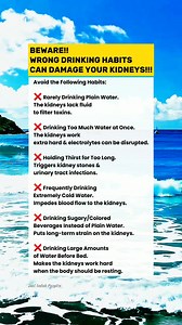 BEWARE!! WRONG DRINKING HABITS CAN DAMAGE YOUR KIDNEYS!!! Avoid the Following Habits: ❌️ Rarely Drinking Plain Water The kidneys lack fluid to filter toxins. ❌️ Drinking Too Much Water at Once The kidneys work extra hard & electrolytes can be disrupted. ❌️ Holding Thirst for Too Long Triggers kidney stones & urinary tract infections. ❌️ Frequently Drinking Extremely Cold Water Impedes blood flow to the kidneys. ❌️ Drinking Sugary/Colored Beverages Instead of Plain Water Puts long-term strain on