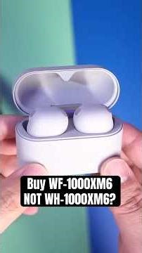 Buy Sony WF-1000XM6 NOT WH-1000XM6? 🤔