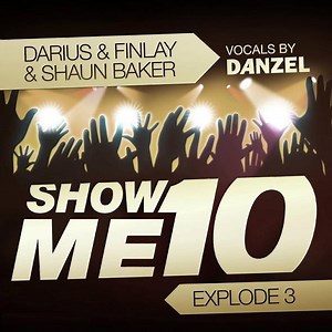 Darius & Finlay & Shaun Baker - Show Me 10 (Explode 3)