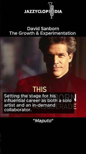 David Sanborn - The Growth & Experimentation [JazzyClopedia]