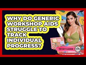 Why Do Generic Workshop Aids Struggle To Track Individual Progress? - Your Crafty Classroom