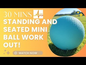 30 min Gentle Mini Ball Workout for Seniors: Standing & Seated Exercises for Strength & Mobility!