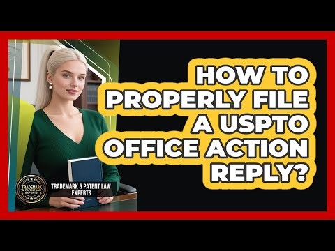 How To Properly File A USPTO Office Action Reply?