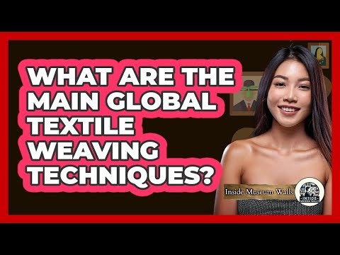What Are The Main Global Textile Weaving Techniques? - Inside Museum Walls