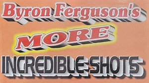 Byron Ferguson's More Incredible Shots!