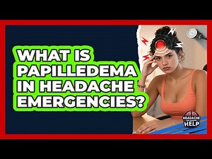 What Is Papilledema In Headache Emergencies? - Headache and Migraine Help
