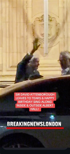 SIR DAVID ATTENBOROUGH LEAVES TO TEARS & HAPPY BIRTHDAY SING-ALONG INSIDE & OUTSIDE ALBERT HALL!