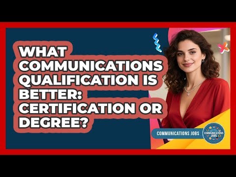What Communications Qualification Is Better: Certification Or Degree? - Communications Jobs