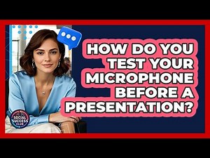 How Do You Test Your Microphone Before A Presentation?