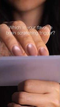 #asmr Which is your favorite brain scratching trigger?