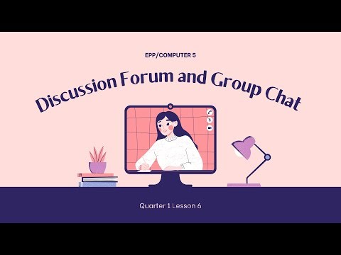 Grade 5 EPP Q1. Lesson 6: DISCUSSION FORUMS AND GROUP CHATS