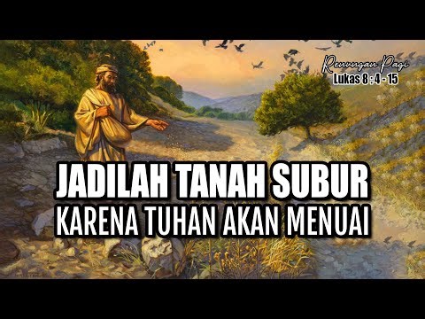RENUNGAN PAGI - PERUMPAMAAN TENTANG SEORANG PENABUR - LUKAS 8 : 4 - 15