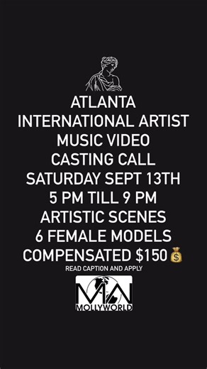 Molly World Prod. Casting 🔥 on Instagram: "ATLANTA casting call for a major international music video! Looking for 6 female models with a Pretty face and nice natural body. Scenes: 1. Modeling like a Greek statue outside; standing still & wearing cloth around the bottom & wearing pasties on top 2. Dancing around a fire outside; interpretive dancing having fun & wearing a flowy dress Age range: 18-30 years All ETHNICIES Date: Saturday September 13th Call time: 5 pm till 9 pm Location: Atlanta, G