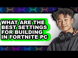 What Are The Best Settings For Building In Fortnite PC - Full Guide