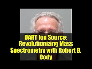 DART Ion Source: Revolutionizing Mass Spectrometry with Robert B. Cody