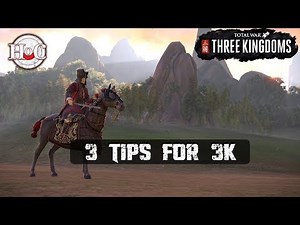 3 TIPS FOR 3K - Total War: Three Kingdoms