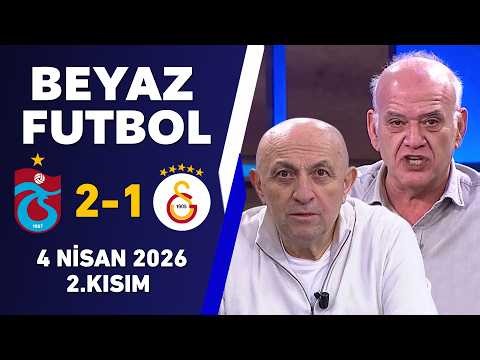 Beyaz Futbol 4 Nisan 2026 2.Kısım / Trabzonspor 2-1 Galatasaray