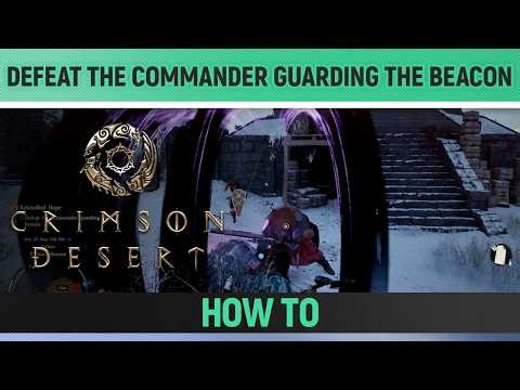 Crimson Desert - Defeat the commander guarding the beacon - How to