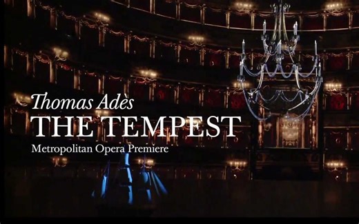 【Thomas Adès】暴风雨 大都会歌剧院直播 2012 Met Opera Live in HD: The Tempest