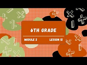 6th Grade Module 2 Lesson 12 (Eureka Math Squared)
